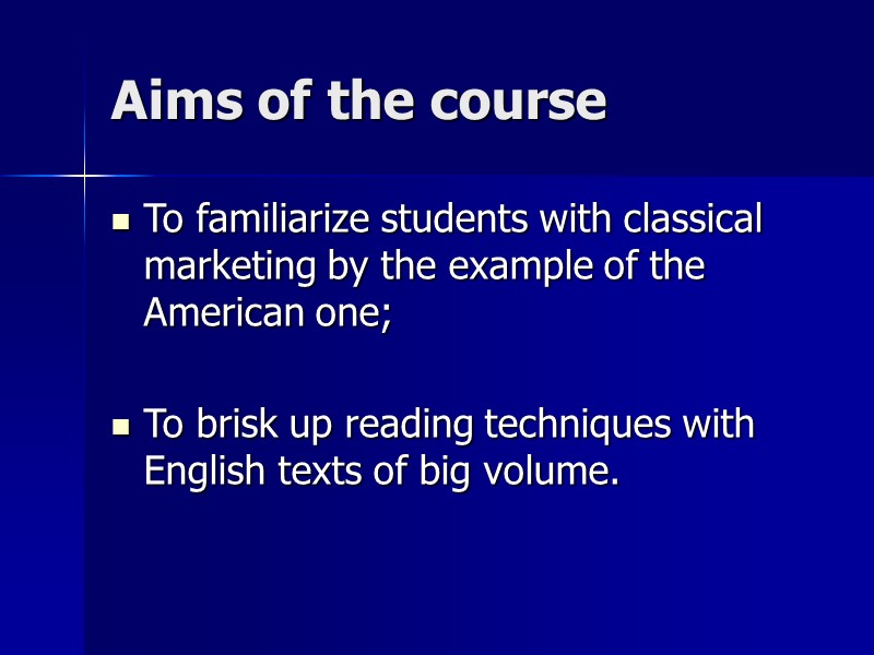 Aims of the course To familiarize students with classical marketing by the example of